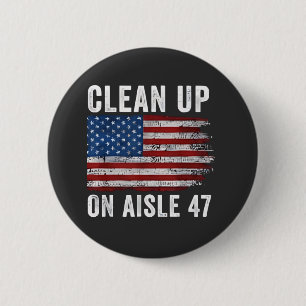 Clean Up On Aisle 47 Shirt Impeach 47 Anti Trump 8 6 Cm Round Badge