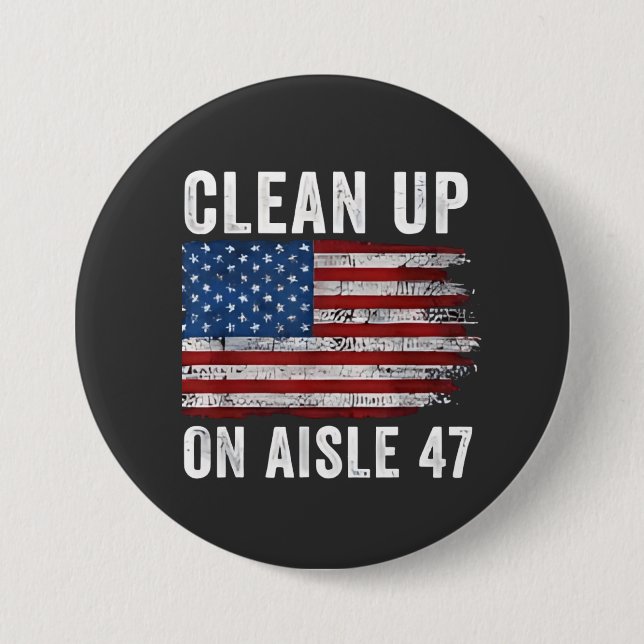 Clean Up On Aisle 47 Shirt Impeach 47 Anti Trump 8 7.5 Cm Round Badge (Front)