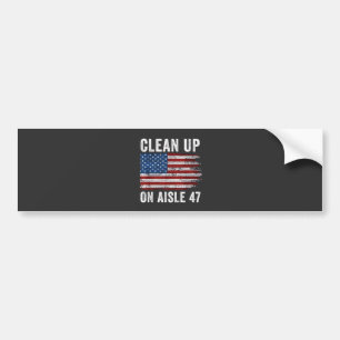 Clean Up On Aisle 47 Shirt Impeach 47 Anti Trump 8 Bumper Sticker