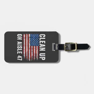 Clean Up On Aisle 47 Shirt Impeach 47 Anti Trump 8 Luggage Tag