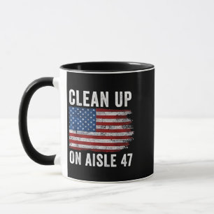 Clean Up On Aisle 47 Shirt Impeach 47 Anti Trump 8 Mug