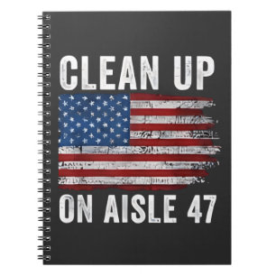 Clean Up On Aisle 47 Shirt Impeach 47 Anti Trump 8 Notebook