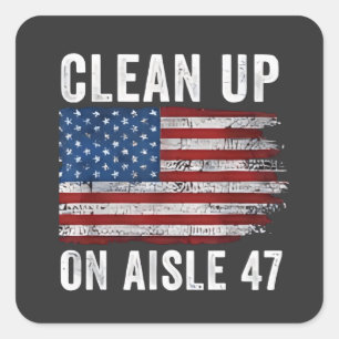 Clean Up On Aisle 47 Shirt Impeach 47 Anti Trump 8 Square Sticker