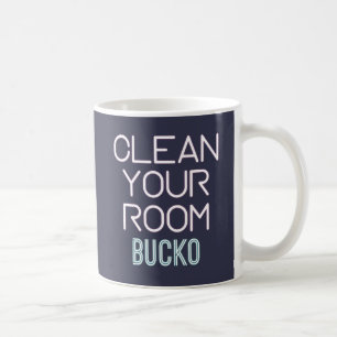 Clean Your Room Bucko Coffee Mug