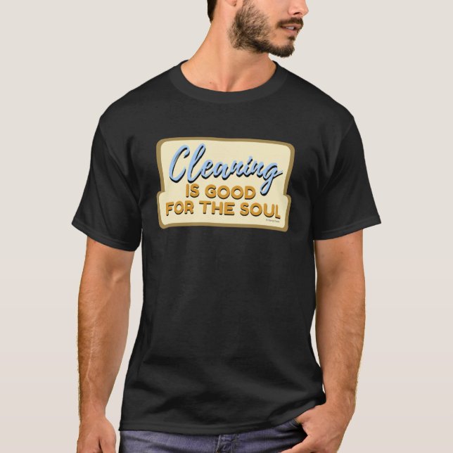 Cleaning is Good For The Soul Housekeeper Janitor  T-Shirt (Front)