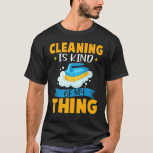 Cleaning Is Kind Of My Thing Scrub Brush And Soap T-Shirt