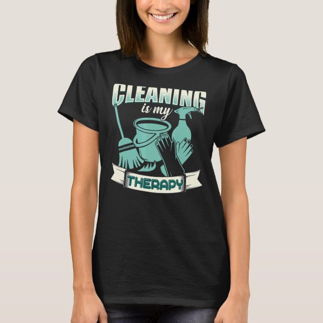 Cleaning Is My Therapy  Housekeeping Housekeeper T-Shirt (Front)