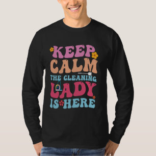 Cleaning Lady Is Here - Funny Housekeeping Cleanin T-Shirt