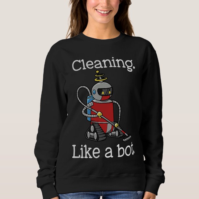Cleaning Like a Bot Funny Housekeeper House Cleane Sweatshirt (Front)