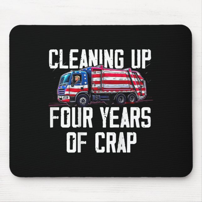 Cleaning Up Four Years Of Crap Funny Trump Garbage Mouse Pad (Front)