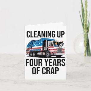 Cleaning Up Four Years Of Crap Funny Trump Garbyge Card