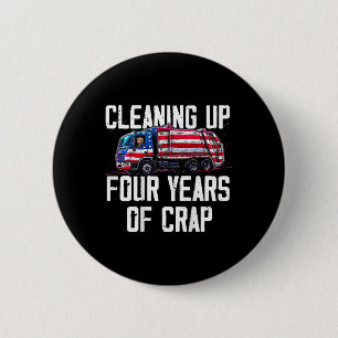 Cleaning Up Four Years Of Crap Funny Trump Garge ( 6 Cm Round Badge