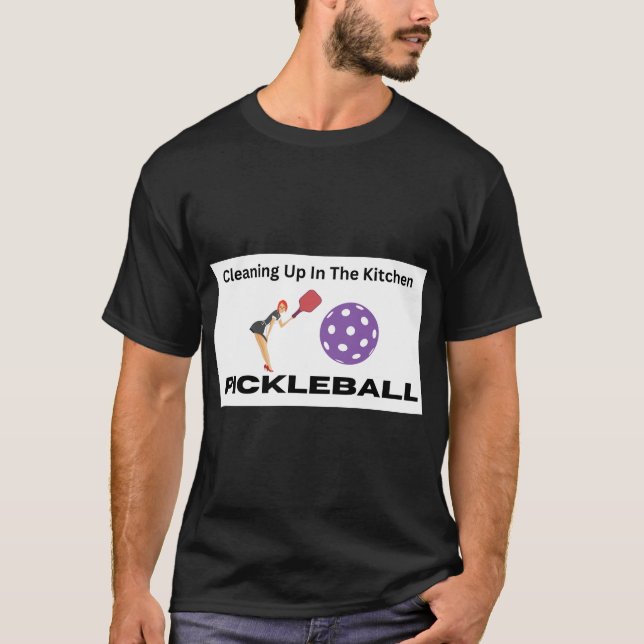 Cleaning Up in the Kitchen Pickleball Shirt (Front)