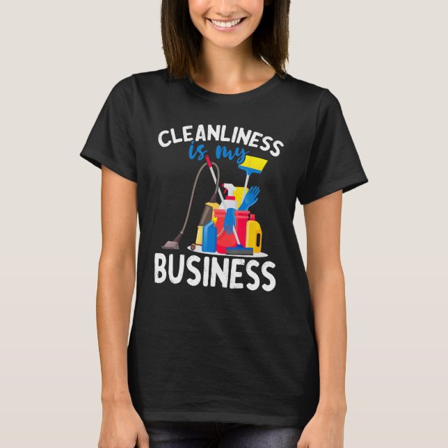 Cleanliness Is My Business  Housekeeping Cleaning  T-Shirt (Front)