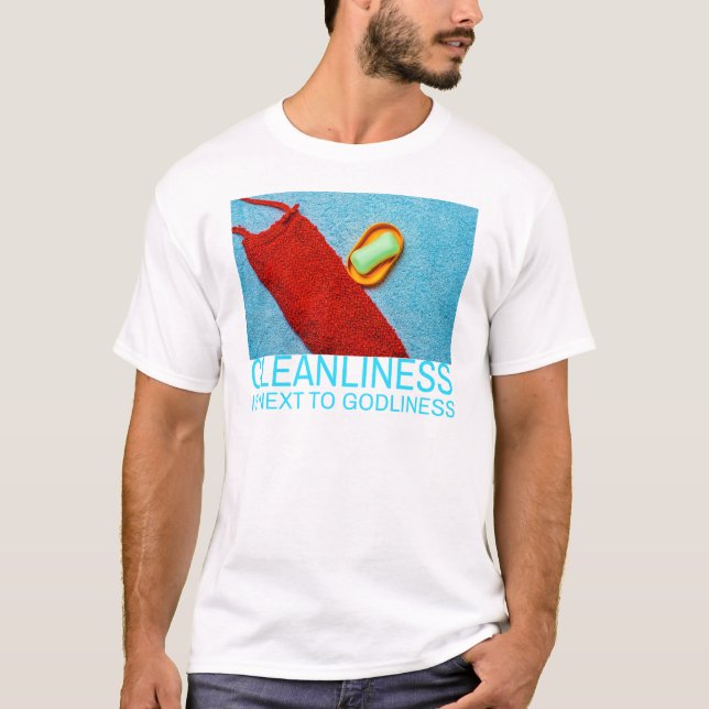 Cleanliness Is Next To Godliness T-Shirt (Front)