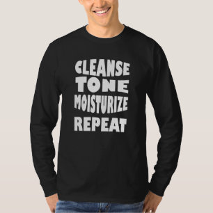 Cleanse Tone Moisturise Repeat Aesthetician Makeup T-Shirt