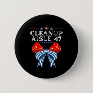 Cleanup Aisle 47 Anti-trump Political Satire Patri 6 Cm Round Badge