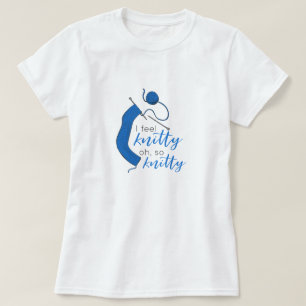 Clear Blue I Feel Knitty, Oh So Knitty T-Shirt