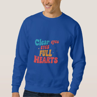 Clear Eyes Full Heart  Sweatshirt