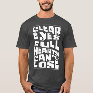Clear eyes full hearts cant lose T-Shirt