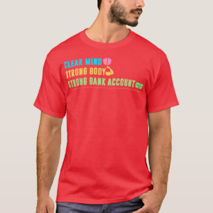 Clear Mind Strong Body Strong Bank Account T-Shirt