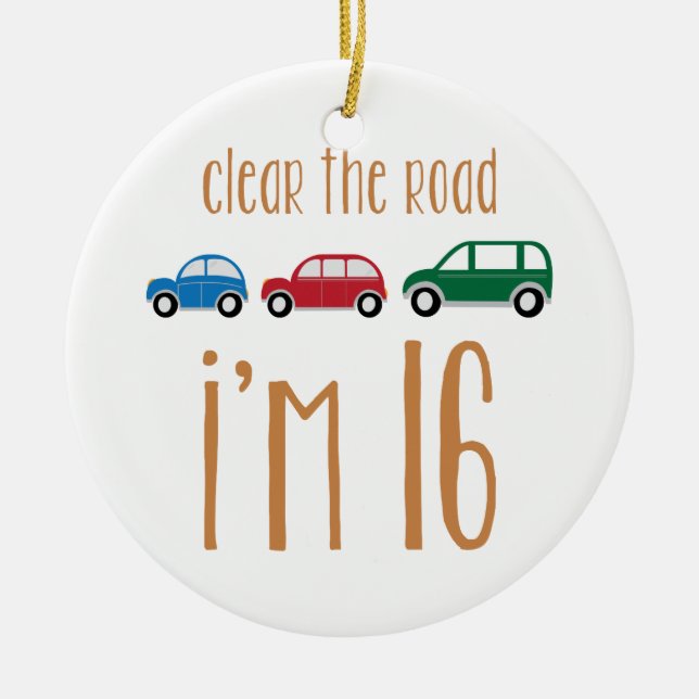 Clear The Road I'm 16 Ceramic Ornament (Front)