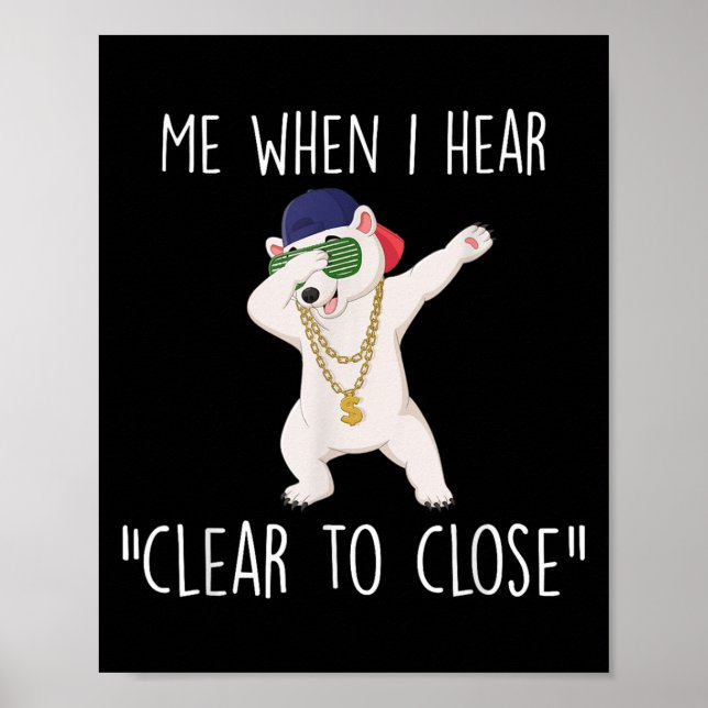 Clear To Close Gift Funny Mortgage Loan Banker Rea Poster (Front)