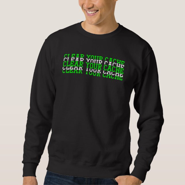 Clear Your Cache Developer Sweatshirt (Front)