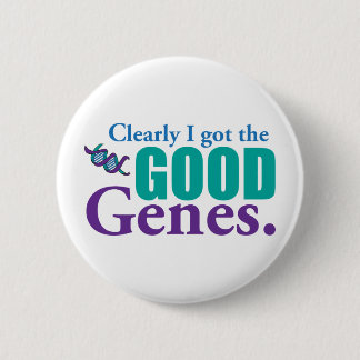 Clearly I Got The Good Genes. 6 Cm Round Badge