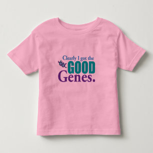 Clearly I Got The Good Genes. Toddler T-Shirt