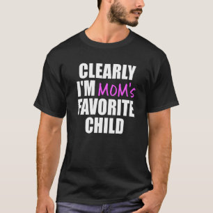 Clearly I'm The Favorite Child Mom's Favorite T-Shirt