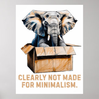 Clearly Not Made for Minimalism – Funny Elephant Poster