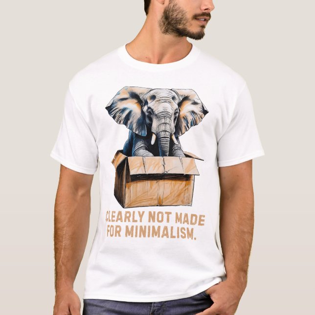 Clearly Not Made for Minimalism – Funny Elephant T-Shirt (Front)