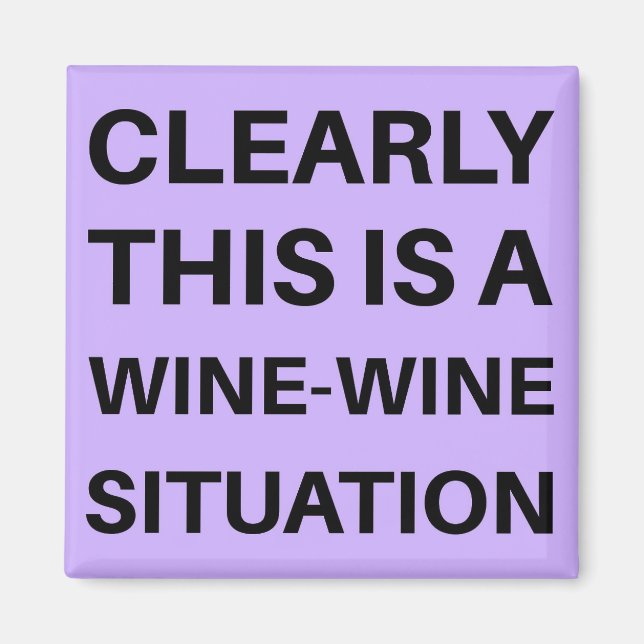 Clearly This is a Wine Wine Situation Magnet (Front)