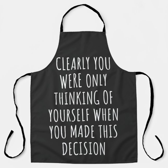 Clearly You Were Only Thinking Of Yourself When Yo Apron (Front)