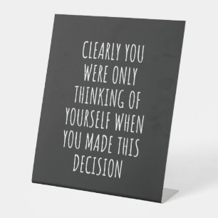 Clearly You Were Only Thinking Of Yourself When Yo Pedestal Sign