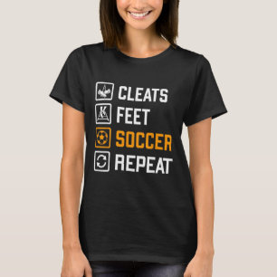 Cleats Feet Soccer Repeat Funny Sports Training Ro T-Shirt