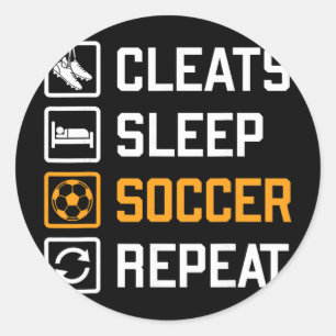Cleats Sleep Soccer Repeat Funny Fans Team Player Classic Round Sticker
