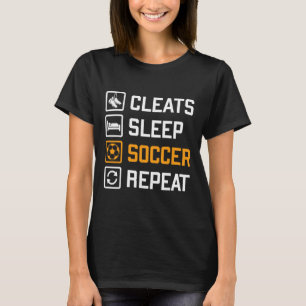 Cleats Sleep Soccer Repeat Funny Fans Team Player T-Shirt