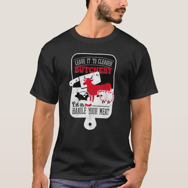 Cleaver Butchery Handle Your Meat Funny Cow Pig Sh T-Shirt (Front)