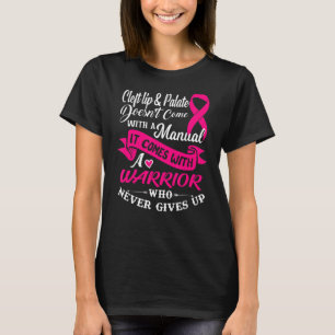 Cleft Lip & Palate With A Warrior Who Never Gives T-Shirt