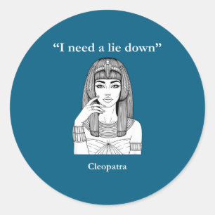 Cleopatra i need lie down funny egypt history classic round sticker