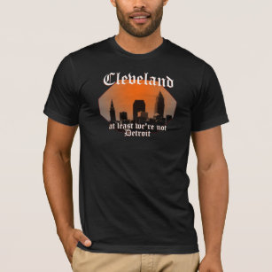 Cleveland: at least we're not Detroit T-Shirt