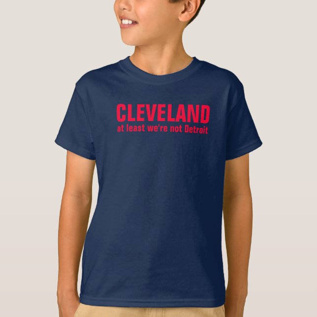 Cleveland at least we're not Detroit T-Shirt (Front)