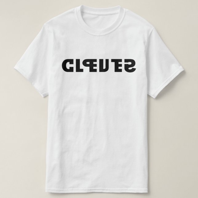 Clever on the Shirt, Stupid in the Mirror T-Shirt (Design Front)