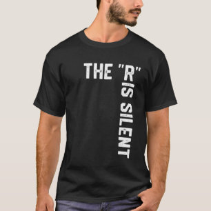 Clever Sarcastic Grammar Humor Saying The R is Sil T-Shirt