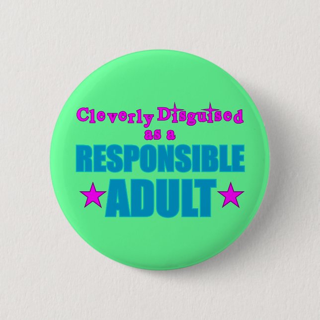 Cleverly Disguised as a Responsible Adult 6 Cm Round Badge (Front)