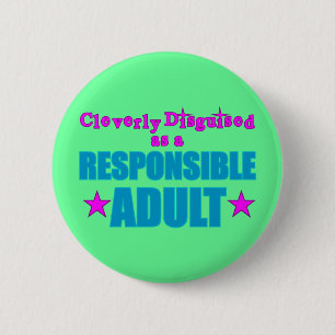 Cleverly Disguised as a Responsible Adult 6 Cm Round Badge
