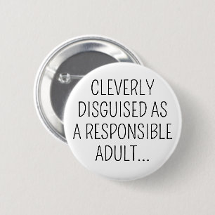Cleverly Disguised as a Responsible Adult 6 Cm Round Badge