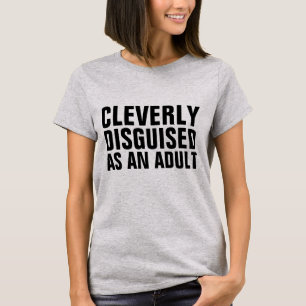 CLEVERLY DISGUISED AS AN ADULT, Birthday T-shirts